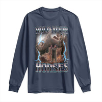 Funny Meme Hold Your Horses Long Sleeve Shirt Vintage 90s Style Bootleg Graphic - Wonder Print Shop