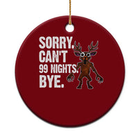 Sorry Cant 99 Nights Bye In The Forest Ceramic Ornament Funny Gamer Gift - Wonder Print Shop