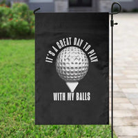 Funny Golf Garden Flag Its A Great Day To Play With My Balls - Wonder Print Shop