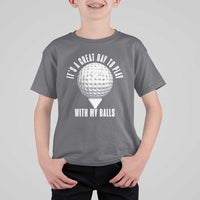 Funny Golf T Shirt For Kid Its A Great Day To Play With My Balls - Wonder Print Shop
