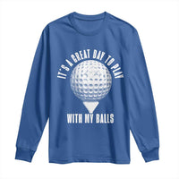 Funny Golf Long Sleeve Shirt Its A Great Day To Play With My Balls - Wonder Print Shop