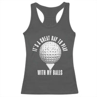 Funny Golf Racerback Tank Top Its A Great Day To Play With My Balls - Wonder Print Shop