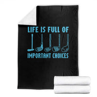 Funny Life is Full of Important Choices Golf Lovers Throw Blanket Golfing Clubs - Wonder Print Shop