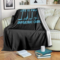 Funny Life is Full of Important Choices Golf Lovers Throw Blanket Golfing Clubs - Wonder Print Shop