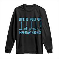 Funny Life is Full of Important Choices Golf Lovers Long Sleeve Shirt Golfing Clubs - Wonder Print Shop