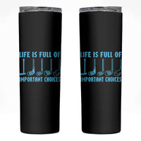 Funny Life is Full of Important Choices Golf Lovers Skinny Tumbler Golfing Clubs - Wonder Print Shop