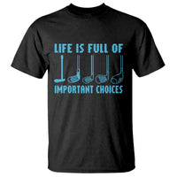 Funny Life is Full of Important Choices Golf Lovers T Shirt Golfing Clubs - Wonder Print Shop