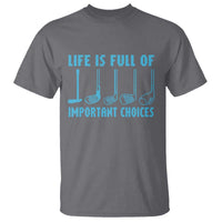 Funny Life is Full of Important Choices Golf Lovers T Shirt Golfing Clubs - Wonder Print Shop