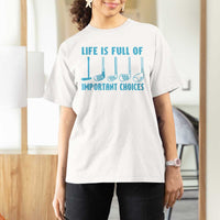 Funny Life is Full of Important Choices Golf Lovers T Shirt For Women Golfing Clubs - Wonder Print Shop
