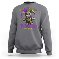 Mardi Gras Voodoo Sweatshirt New Orleans Witch Doctor Dont Make Me Go All Voodoo On You