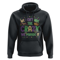 Funny Mardi Gras Hoodie Glitter Print We Don't Hide The Crazy We Parade It