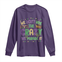 Funny Mardi Gras Long Sleeve Shirt Glitter Print We Don't Hide The Crazy We Parade It