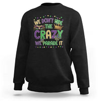 Funny Mardi Gras Sweatshirt Glitter Print We Don't Hide The Crazy We Parade It