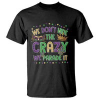 Funny Mardi Gras T Shirt Glitter Print We Don't Hide The Crazy We Parade It