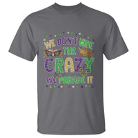 Funny Mardi Gras T Shirt Glitter Print We Don't Hide The Crazy We Parade It