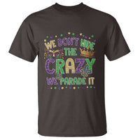 Funny Mardi Gras T Shirt Glitter Print We Don't Hide The Crazy We Parade It