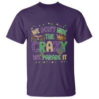 Funny Mardi Gras T Shirt Glitter Print We Don't Hide The Crazy We Parade It