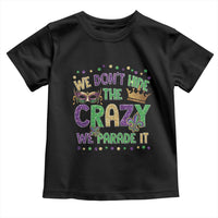 Funny Mardi Gras Toddler T Shirt Glitter Print We Don't Hide The Crazy We Parade It