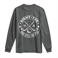 80th Birthday Golf Long Sleeve Shirt Vintage 1946 Eight Tee And Still On Par Golf Lover Gift