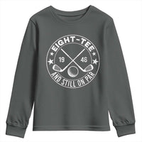 80th Birthday Golf Youth Sweatshirt Vintage 1946 Eight Tee And Still On Par Golf Lover Gift