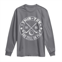 30th Birthday Golf Long Sleeve Shirt Vintage 1996 Thir Tee And Still On Par Golf Lover Gift