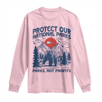 Protect Our National Parks Long Sleeve Shirt Parks Not Profits Wildlife Forestcore