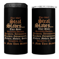 They Didn't Steal Slaves Black History 4 in 1 Can Cooler Tumbler Juneteenth Black Freedom
