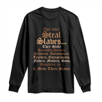 They Didn't Steal Slaves Black History Long Sleeve Shirt Juneteenth Black Freedom