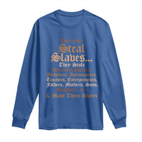 They Didn't Steal Slaves Black History Long Sleeve Shirt Juneteenth Black Freedom