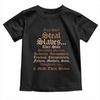 They Didn't Steal Slaves Black History Toddler T Shirt Juneteenth Black Freedom