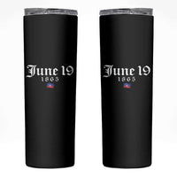 June 19 1865 Juneteenth Flag Skinny Tumbler Celebrating Black Freedom History