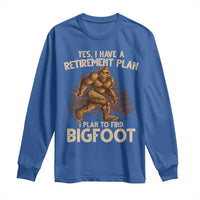 Bigfoot Retirement Plan Long Sleeve Shirt Funny Saying Sasquatch Research - Wonder Print Shop