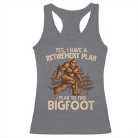 Bigfoot Retirement Plan Racerback Tank Top Funny Saying Sasquatch Research - Wonder Print Shop