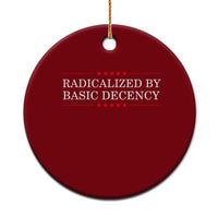 Radicalized By Basic Decency Ceramic Ornament Feminist Activist Protest - Wonder Print Shop