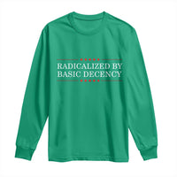 Radicalized By Basic Decency Long Sleeve Shirt Feminist Activist Protest - Wonder Print Shop