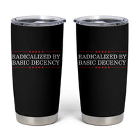Radicalized By Basic Decency Tumbler Cup Feminist Activist Protest - Wonder Print Shop