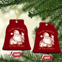 Retro Funny Santa Ceramic Ornament I Don't Believe In You Either 90s Christmas - Wonder Print Shop