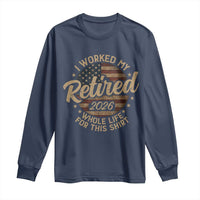 Retired 2026 Long Sleeve Shirt Funny Retirement I Worked My Whole Life Retro US Flag