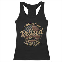 Retired 2026 Racerback Tank Top Funny Retirement I Worked My Whole Life Retro US Flag