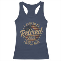 Retired 2026 Racerback Tank Top Funny Retirement I Worked My Whole Life Retro US Flag