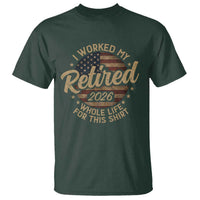 Retired 2026 T Shirt Funny Retirement I Worked My Whole Life Retro US Flag