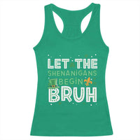 Let The Shenanigans Begin Bruh Funny St. Patricks Day Racerback Tank Top