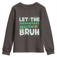 Let The Shenanigans Begin Bruh Funny St. Patricks Day Youth Sweatshirt