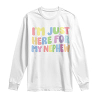 Im Just Here For My Nephew Long Sleeve Shirt Gift For Aunt From Nephew