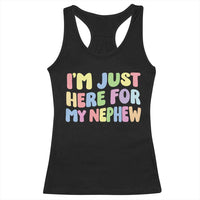 Im Just Here For My Nephew Racerback Tank Top Gift For Aunt From Nephew