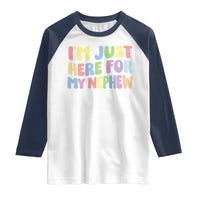 Im Just Here For My Nephew Raglan Shirt Gift For Aunt From Nephew