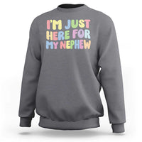 Im Just Here For My Nephew Sweatshirt Gift For Aunt From Nephew