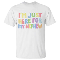Im Just Here For My Nephew T Shirt Gift For Aunt From Nephew