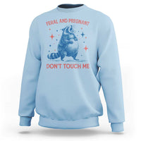 Pregnant Racoon Sweatshirt Feral And Pregnant Dont Touch Me Pregnancy Humor