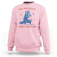 Pregnant Racoon Sweatshirt Feral And Pregnant Dont Touch Me Pregnancy Humor